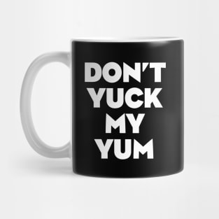 Don't Yuck My Yum Mug